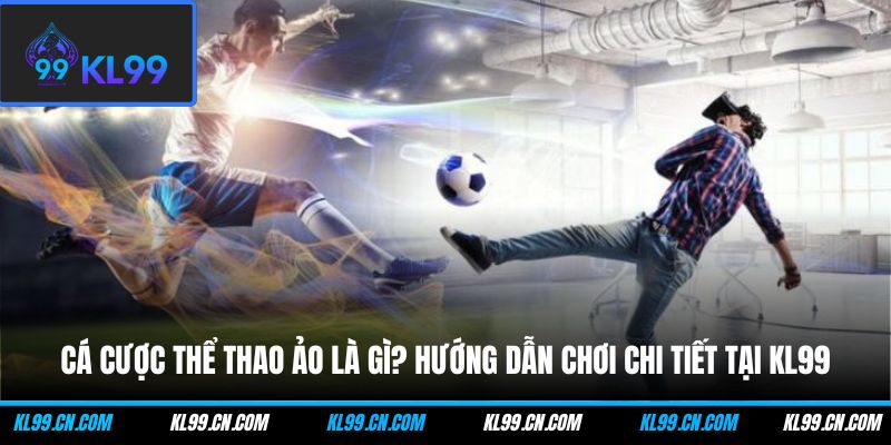 ca cuoc the thao ao la gi huong dan choi chi tiet tai kl99