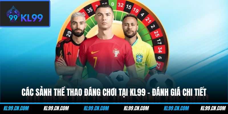 cac sanh the thao dang choi tai kl99 danh gia chi tiet