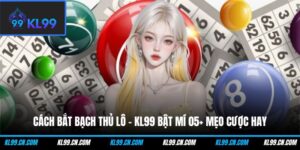 cach bat bach thu lo kl99 bat mi 05 meo cuoc hay