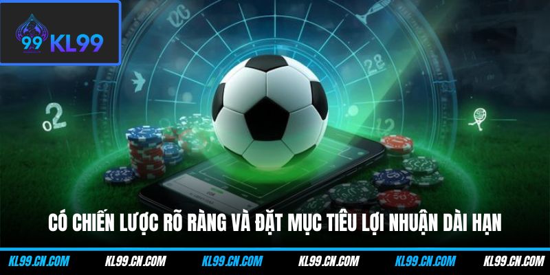 Những Sai Lầm Phổ Biến Khi Cá Cược Thể Thao Và Mẹo Hạn Chế 3 Có chiến lược rõ ràng và đặt mục tiêu lợi nhuận dài hạn