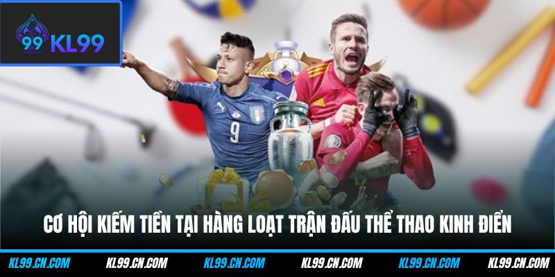 Cơ hội kiếm tiền tại hàng loạt trận đấu thể thao kinh điển