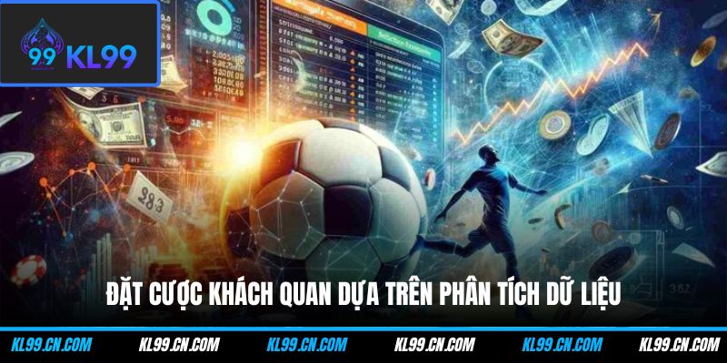 Mẹo Cá Cược Bóng Đá Ngoại Hạng Anh Hay Kiếm Bộn Tiền 3 Đặt cược khách quan dựa trên phân tích dữ liệu