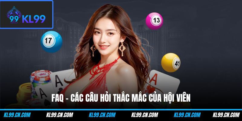 Đăng Ký KL99 - Hướng Dẫn Tạo Tài Khoản Nhanh Chóng 3 FAQ - Các câu hỏi thắc mắc của hội viên