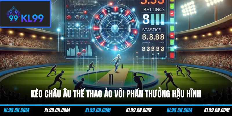 Kèo Châu Âu thể thao ảo với phần thưởng hậu hĩnh