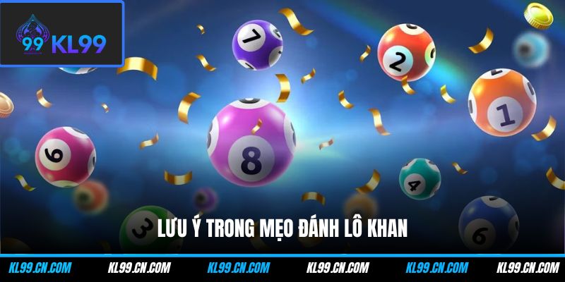 Lưu ý trong mẹo đánh lô khan
