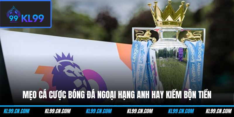 meo ca cuoc bong da ngoai hang anh hay kiem bon tien