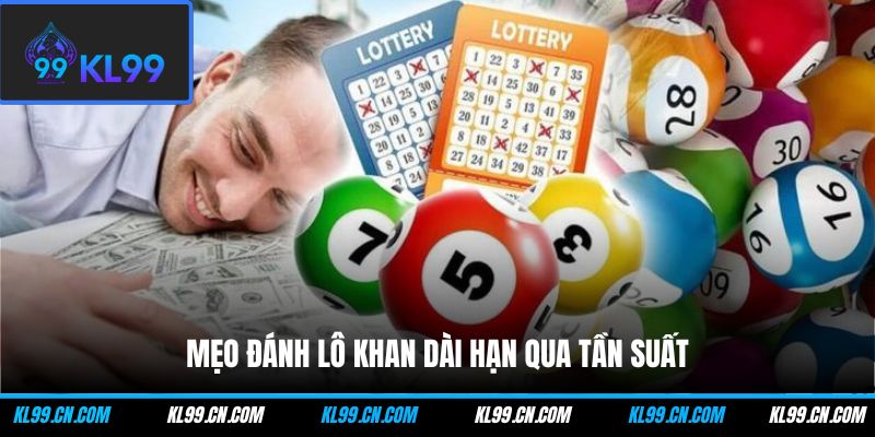 Mẹo đánh lô khan dài hạn qua tần suất