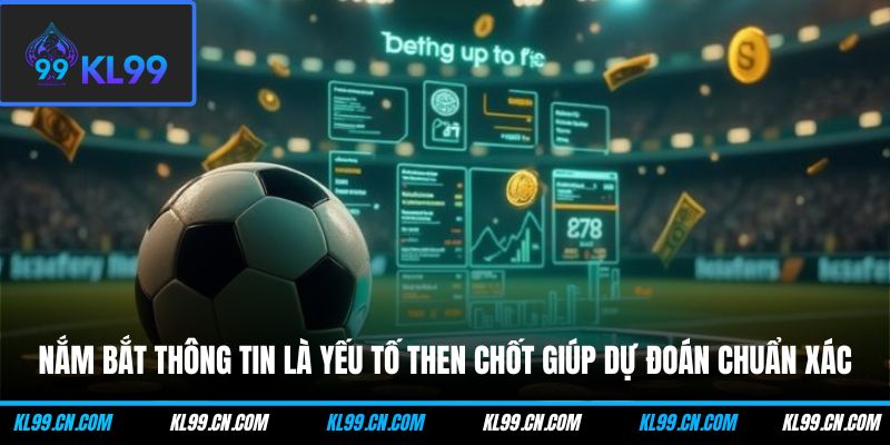 Nắm bắt thông tin là yếu tố then chốt giúp dự đoán chuẩn xác