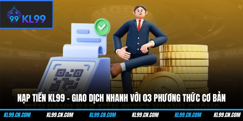 nap tien kl99 giao dich nhanh voi 03 phuong thuc co ban