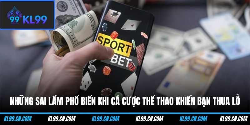 Những Sai Lầm Phổ Biến Khi Cá Cược Thể Thao Và Mẹo Hạn Chế 1 Những sai lầm phổ biến khi cá cược thể thao khiến bạn thua lỗ