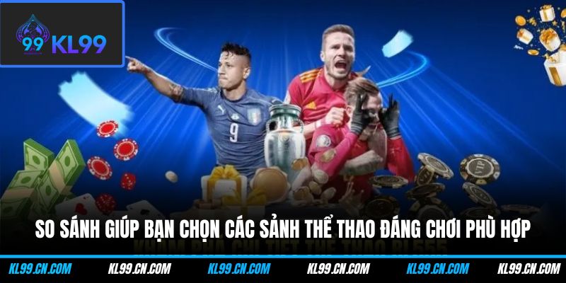 So sánh giúp bạn chọn các sảnh thể thao đáng chơi phù hợp